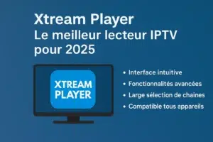 Xtream Player – Le meilleur lecteur IPTV 2025 en France 4K & pas cher