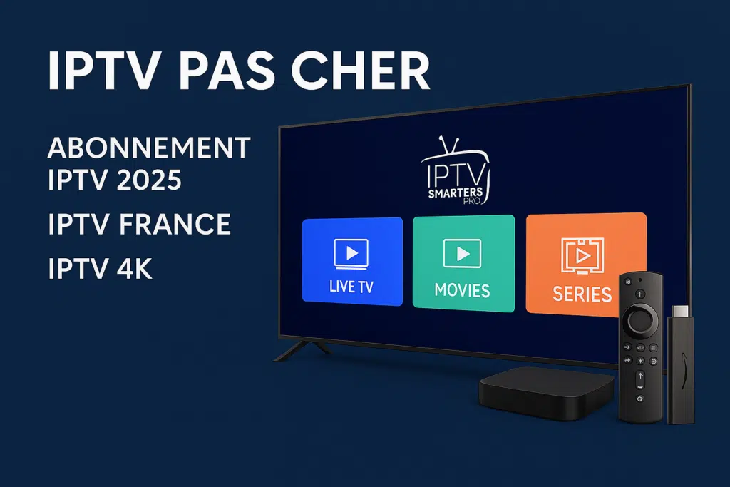 IPTV pas cher – Le guide 2025 pour un abonnement IPTV fiable