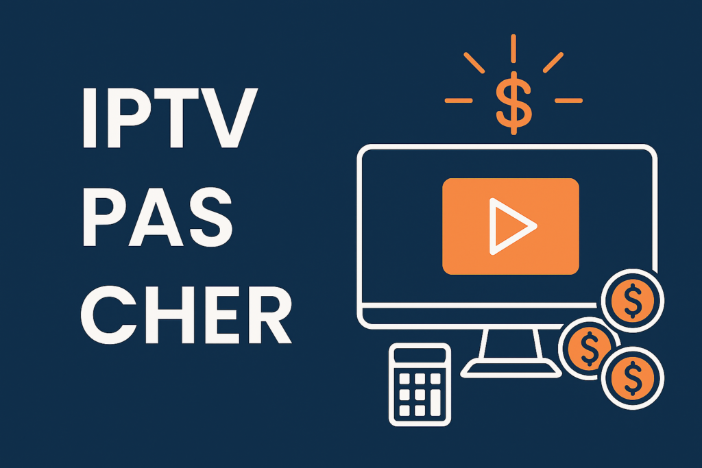 IPTV pas cher – Le guide 2025 pour un abonnement IPTV fiable